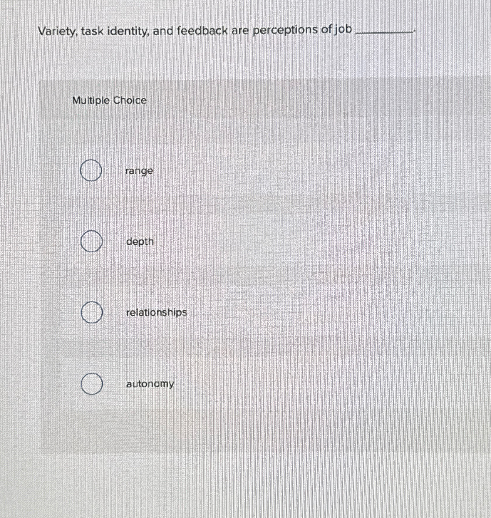 Solved Variety, task identity, and feedback are perceptions | Chegg.com