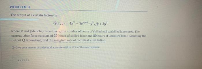 Solved PROBLEM 6 The output at a certain factory is Q(r,y) = | Chegg.com