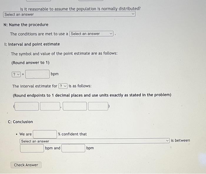 \( \mathrm{N}: \) Name the procedure
The conditions are met to use a
I: Interval and point estimate
The symbol and value of t