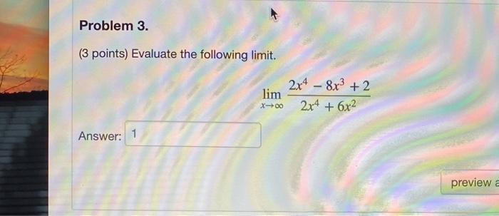 Solved Problem 3. (3 points) Evaluate the following limit. | Chegg.com