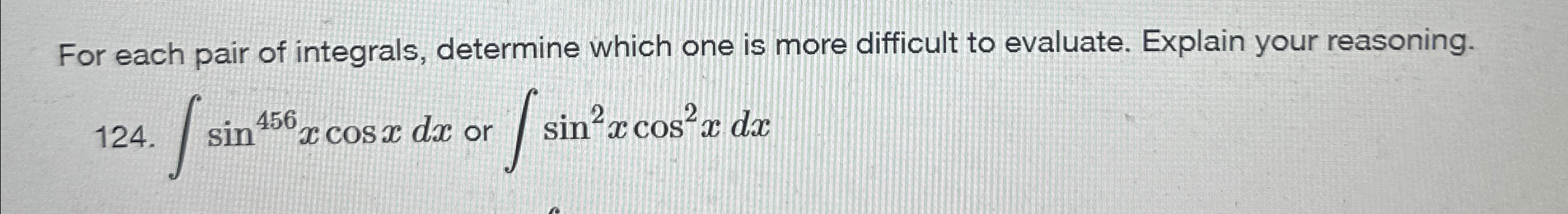 Solved For each pair of integrals, determine which one is | Chegg.com