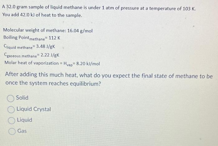 Solved A 32.0gram sample of liquid methane is under 1 atm of | Chegg.com