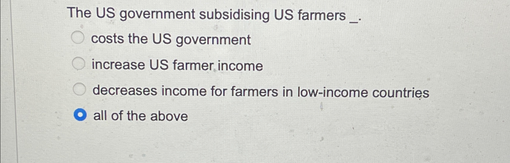 Solved The US government subsidising US farmers _.costs the | Chegg.com