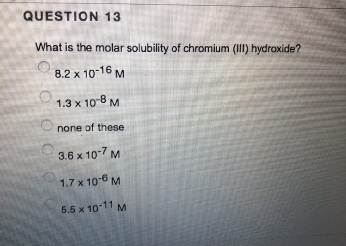 Solved Question 13 What Is The Molar Solubility Of Chromium Chegg Com Solved Question 13 What Is The Molar Solubility Of Chromium Chegg Com