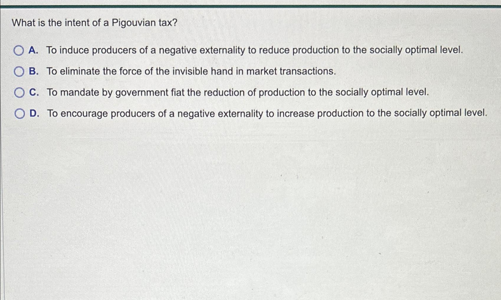 Solved What is the intent of a Pigouvian tax?A. ﻿To induce | Chegg.com