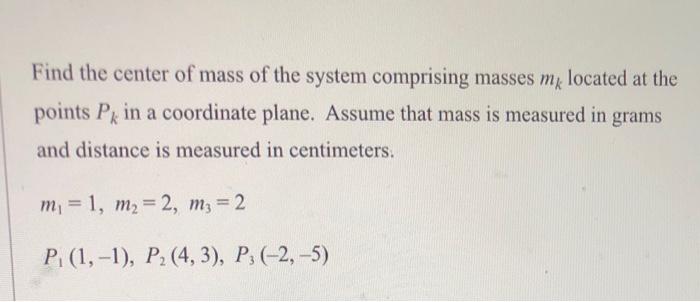 Solved Find the center of mass of the system comprising | Chegg.com