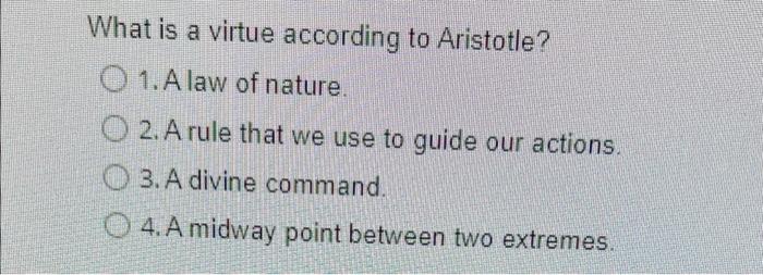 Solved What is a virtue according to Aristotle? O 1. A law | Chegg.com
