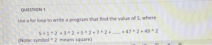 Solved QUESTION 1 Use a for loop to write a program that | Chegg.com