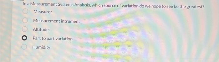 Solved In a Measurement Systems Analysis, which source of | Chegg.com