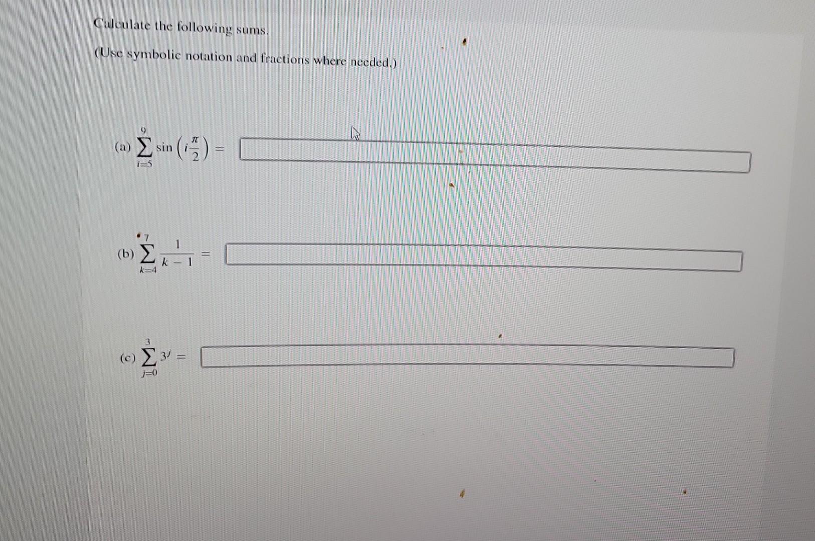 Calculate the following sums.
(Use symbolic notation and fractions where needed.)
(a) \( \sum_{i=5}^{9} \sin \left(i \frac{\p