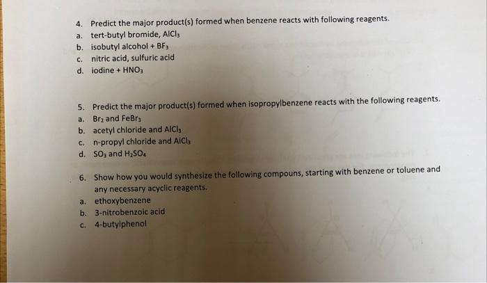 4. Predict the major product(s) formed when benzene reacts with following reagents.
a. tert-butyl bromide, \( \mathrm{AlCl}_{