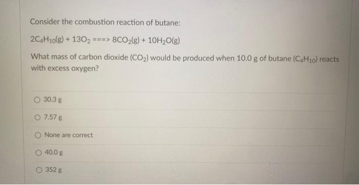 Solved Consider The Combustion Reaction Of Butane: 2C4H10( | Chegg.com