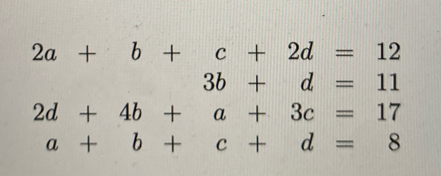 Solved 2a+b+c+2d=123b+d=112d+4b+a+3c=17a+b+c+d=8 | Chegg.com