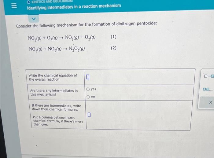 Consider the following mechanism for the formation of dinitrogen pentoxide:
\[
\begin{array}{l}
\mathrm{NO}_{2}(g)+\mathrm{O}