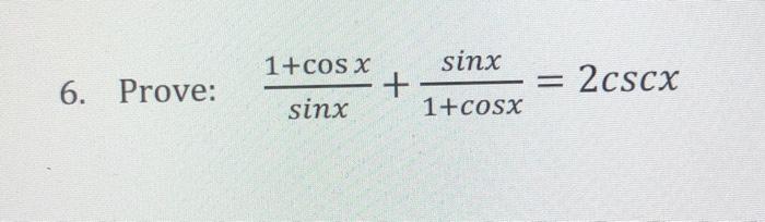 6 Prove 1 Cos X Sinx 2cscx Sinx 1 Cosx Chegg 