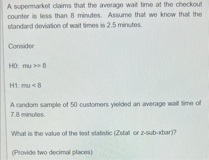 Solved A supermarket claims that the average wait time at | Chegg.com