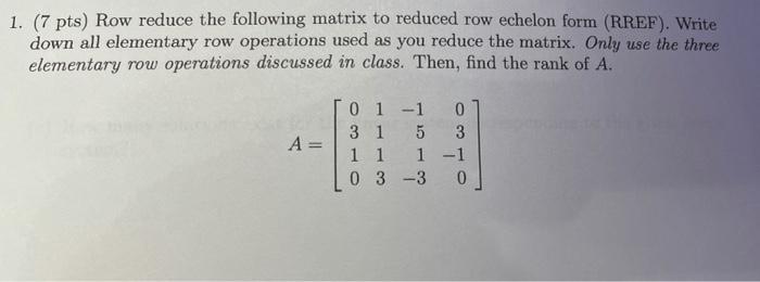 Solved 1. (7 pts) Row reduce the following matrix to reduced | Chegg.com