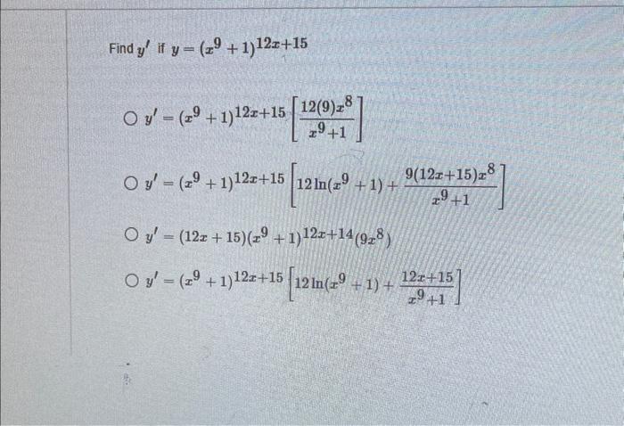 \( y^{\prime} \) if \( y=\left(x^{9}+1\right)^{12 x+15} \) \( y^{\prime}=\left(x^{9}+1\right)^{12 x+15}\left[\frac{12(9) x^{8