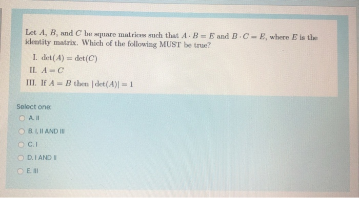 Solved Let A, B, and C be square matrices such that A. B = E | Chegg.com