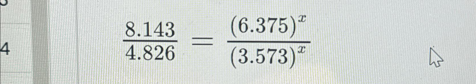 Solved 8.1434.826=(6.375)x(3.573)x | Chegg.com