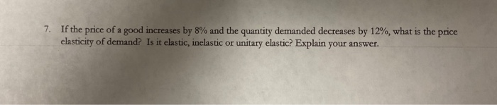 Solved 7. If the price of a good increases by 8% and the | Chegg.com