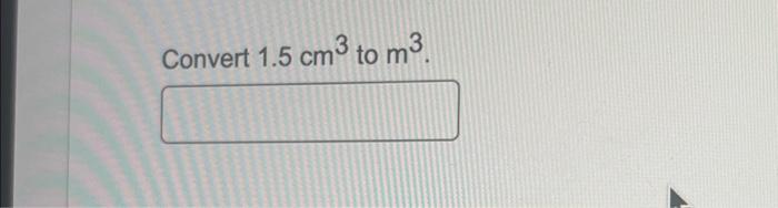 solved-convert-1-5-cm3-to-m3-chegg