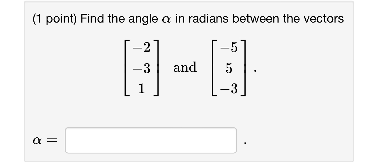 Solved (1 ﻿point) ﻿Find the angle α ﻿in radians between the | Chegg.com