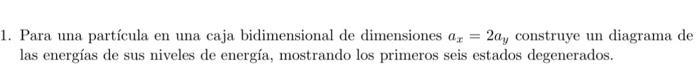 Solved Para una partícula en una caja bidimensional de