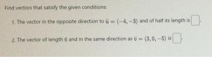 Solved Find vectors that satisfy the given conditions: 1. | Chegg.com