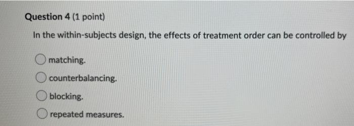 Solved Question 4 (1 Point) In The Within-subjects Design, | Chegg.com