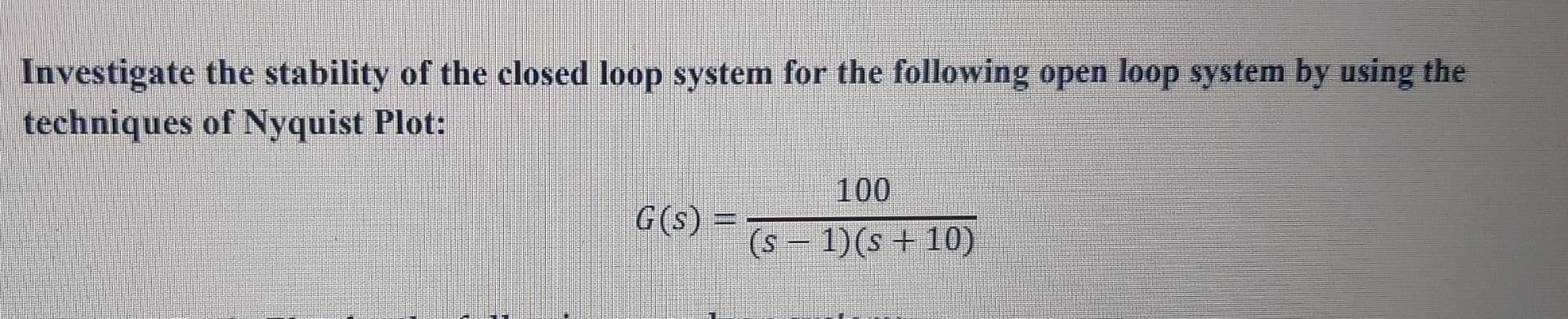 Solved Investigate the stability of the closed loop system | Chegg.com