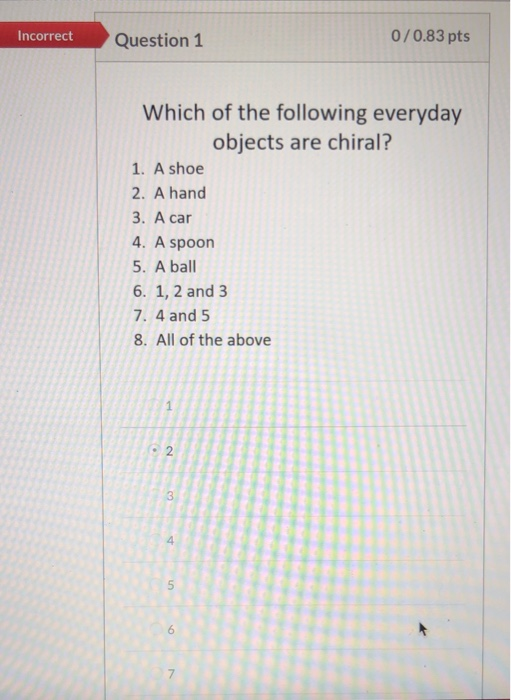 Solved Incorrect Question 1 0/0.83 pts Which of the | Chegg.com