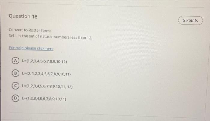 Convert to Roster form:
Set \( L \) is the set of natural numbers less than 12 .
Eor help.please click here
\[
L=\{1,2,3,4,5,