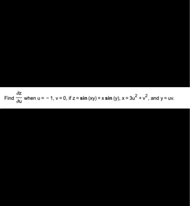 Solved Find when u = -1, v = 0, if z= sin (xy) + x sin (y), | Chegg.com