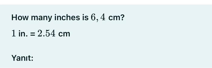 Solved How many inches is 6,4 cm ? 1 in. =2.54 cm Yanıt: | Chegg.com