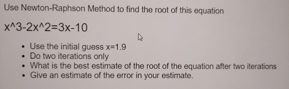 Solved Use Newton-Raphson Method to find the root of this | Chegg.com