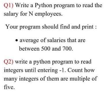 Solved Q1) Write a Python program to read the salary for N | Chegg.com