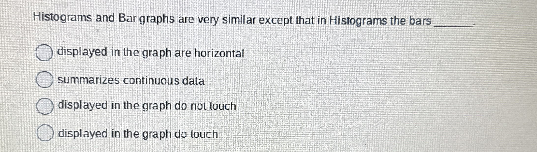 Solved Histograms and Bar graphs are very similar except | Chegg.com