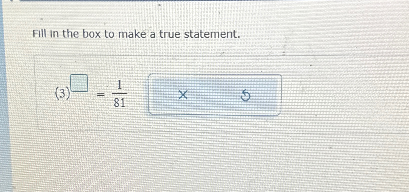 Solved Fill in the box to make a true statement.(3) =181 | Chegg.com