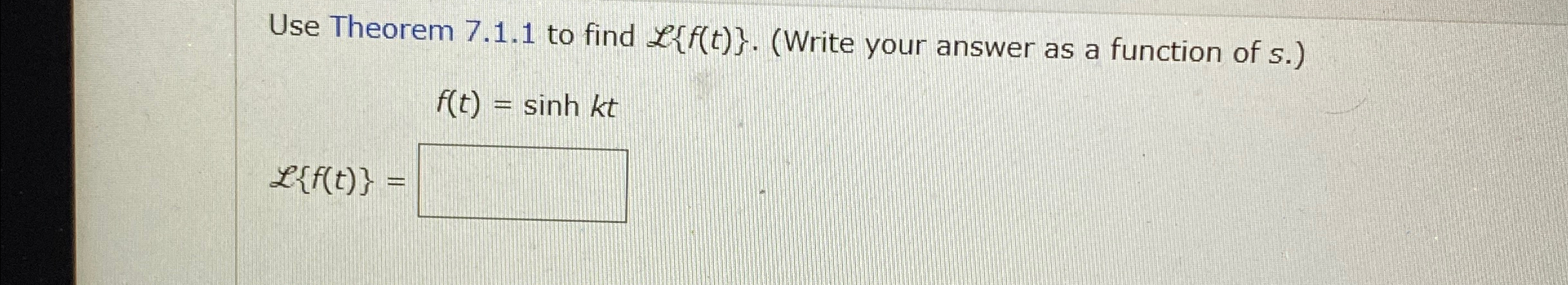 Solved Use Theorem 7.1.1 ﻿to Find L{f(t)}. (Write Your | Chegg.com