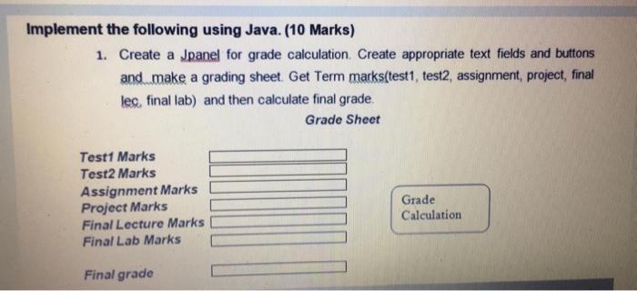 Solved using java Q1)Create a Jpanel for grade calculation. | Chegg.com