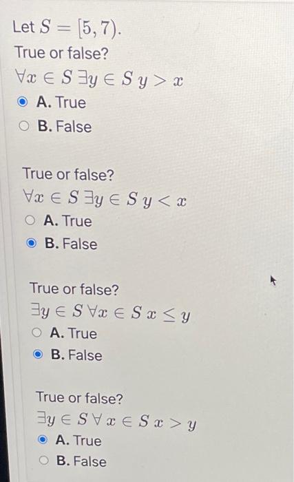 Solved Let S=[5,7). True or false? ∀x∈S∃y∈Sy>x A. True B. | Chegg.com