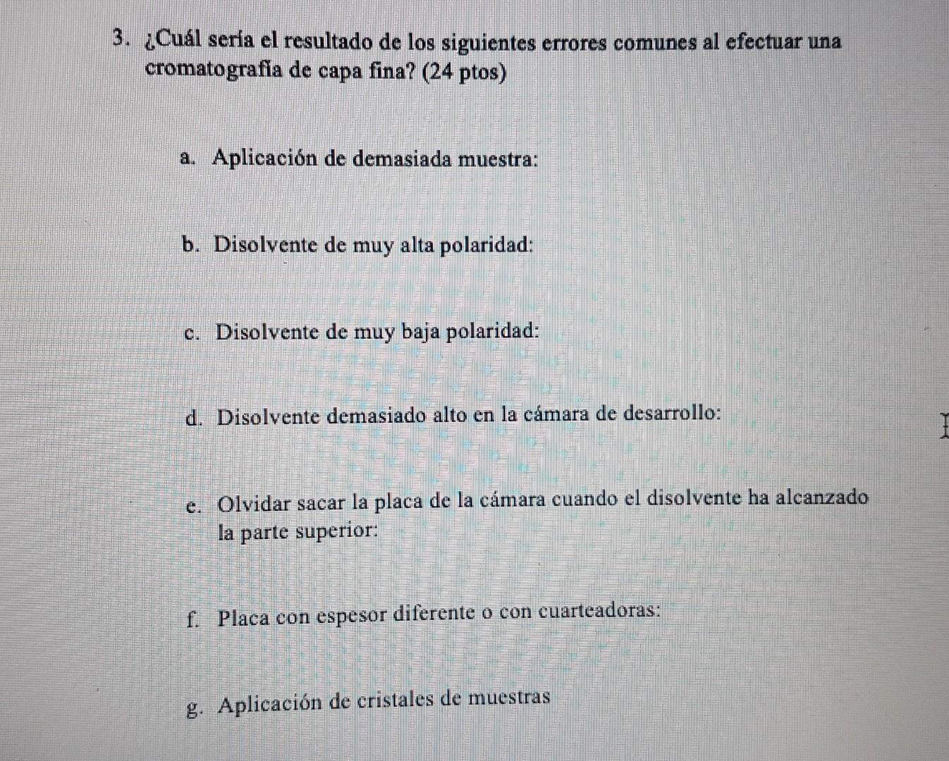 ¿Cuál sería el resultado de los siguientes errores comunes al efectuar una cromatografia de capa fina? (24 ptos) a. Aplicació