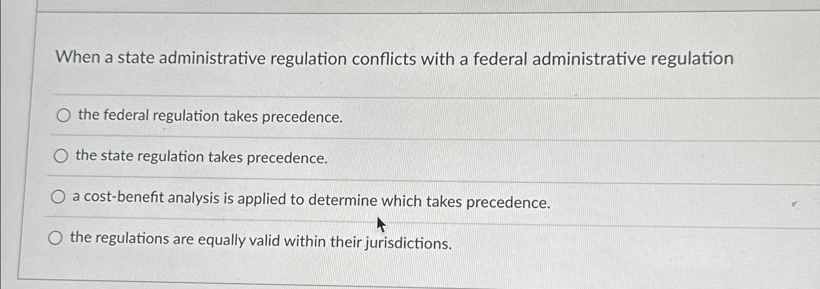 Solved When a state administrative regulation conflicts with | Chegg.com