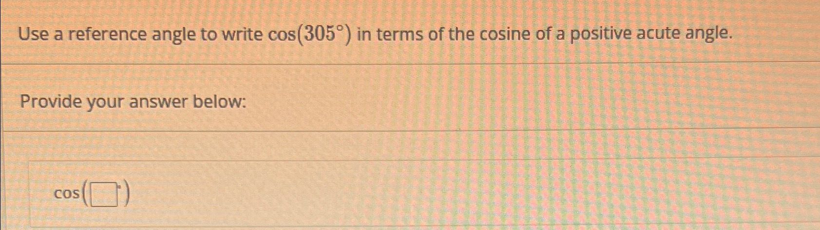 Solved Use a reference angle to write cos(305°) ﻿in terms of | Chegg.com