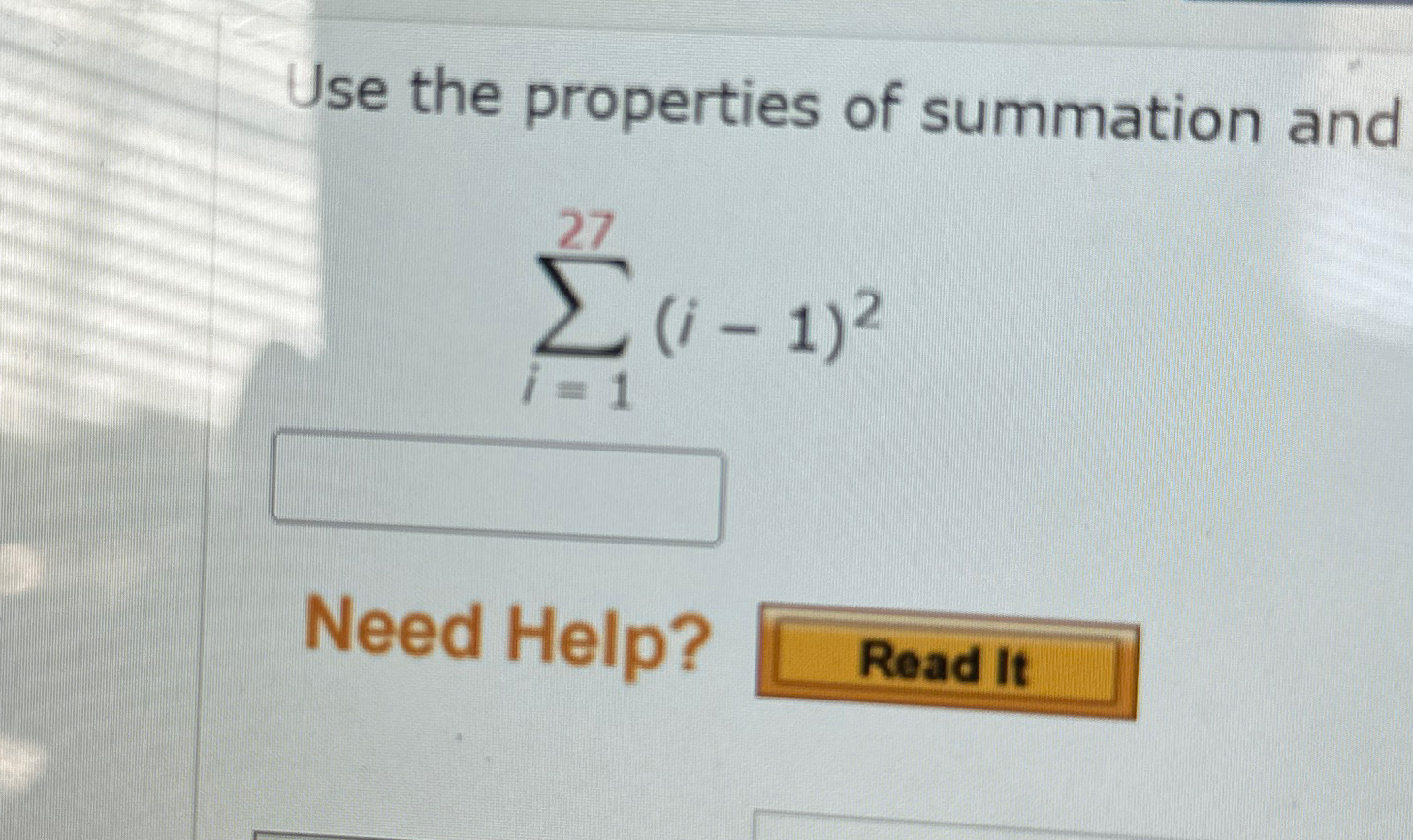 Solved Use the properties of summation and∑i=127(i-1)2Need | Chegg.com