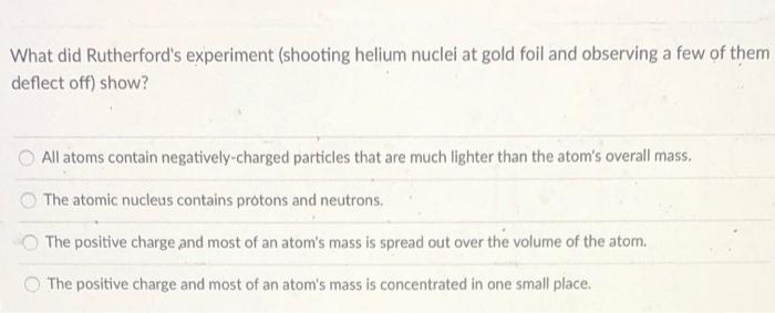 Solved What did Rutherford's experiment (shooting helium | Chegg.com