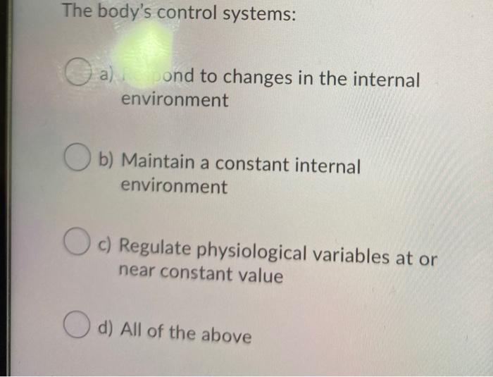 Solved The body's control systems O a) Respond to changes