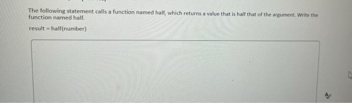 Solved The following statement calls a function named half, | Chegg.com