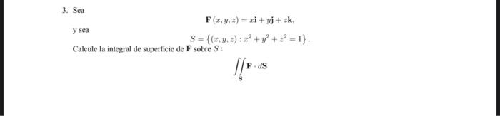 \[ \begin{array}{l} \mathbf{F}(x, y, z)=x \mathbf{i}+y \mathbf{j}+z \mathbf{k} \text {. } \\ y \text { sea } \\ S=\left\{(x,